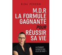 M.D.R LA FORMULE GAGNANTE POUR RÉUSSIR SA VIE: La chance n’existe pas elle se crée