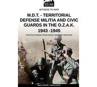 M.D.T. - Territorial Defense Militia And Civic Guards In The O.Z.A.K. 1943-1945