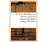 M. de La Jobardière aux acteurs, actrices et critiques du théâtre français - Collectif - Hachette Bnf - broché - Livre