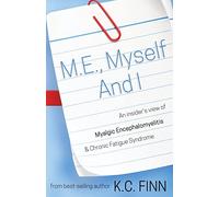 M.E., Myself and I: An insider's view of Myalgic Encephalomyelitis & Chronic Fatigue Syndrome