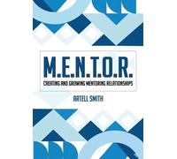 M.E.N.T.O.R.: Creating and Growing Mentoring Relationships