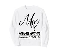 M est pour Maman Parce Que Je l'ai Dit Tellement Amusant, Maman, Maman, fête des mères Sweatshirt