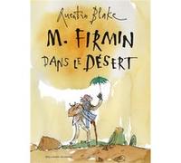M. Firmin dans le désert Quentin Blake (Auteur), Quentin Blake (Illustration), Catherine Gibert (Traduction)