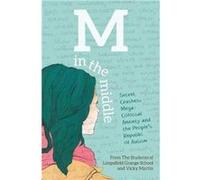 M in the Middle: Secret Crushes, Mega-Colossal Anxiety and the People's Republic of Autism - [Version Originale] Inconnu (Auteur)