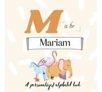 M is for Mariam: A Custom Alphabet Book Personalized With Your Name
