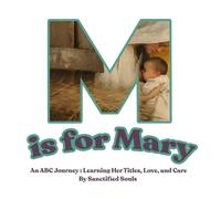 M is for Mary: An ABC Journey: Learning Her Titles, Love and Care