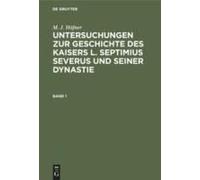 M. J. Höfner: Untersuchungen Zur Geschichte Des Kaisers L. Septimius Severus Und Seiner Dynastie. Band 1