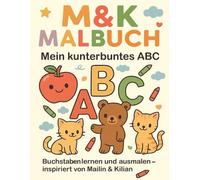 M&K Malbuch - Mein kunterbuntes ABC: Buchstabenlernen und ausmalen - inspiriert von Mailin & Kilian