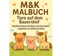 M&K Malbuch - Tiere auf dem Bauernhof: Niedliche Bauernhoftiere zum Ausmalen - inspiriert von Mailin & Kilian