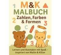 M&K Malbuch - Zahlen, Farben & Formen: Lernen und Ausmalen mit Spaß - inspiriert von Mailin & Kilian