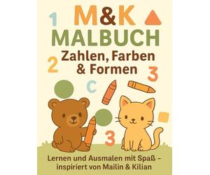 M&K Malbuch - Zahlen, Farben & Formen: Lernen und Ausmalen mit Spaß - inspiriert von Mailin & Kilian
