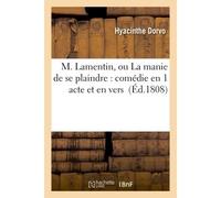 M. Lamentin, ou La manie de se plaindre : comédie en 1 acte et en vers - Hyacinthe Dorvo - Hachette Bnf - broché - Livre