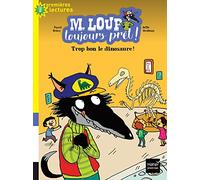 M. Loup toujours prêt - Trop bon, le dinosaure ! CP/CE1 6/7 ans