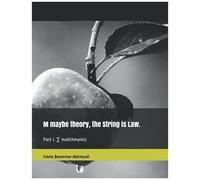 M Maybe Theory, The String Is Law.: Part I. Mahthmantic