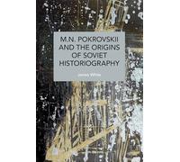 M.n. Pokrovskii and the Origins of Soviet Historiography