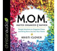 M.O.M. Master Organizer of Mayhem: Simple Solutions to Organize Chaos and Bring More Joy into Your Home