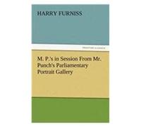 M. P.'s In Session From Mr. Punch's Parliamentary Portrait Gallery
