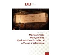 M riyamma -Mariyamma Hindouisation du culte de la Vierge à Velankanni - Brigitte Sebastia - Universitaires Europeennes - broché - Essai