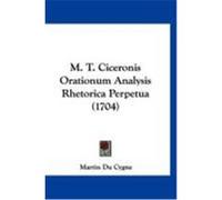 M. T. Ciceronis Orationum Analysis Rhetorica Perpetua (1704) Cygne, Martin Du (Auteur)