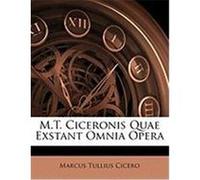 M.T. Ciceronis Quae Exstant Omnia Opera Cicero, Marcus Tullius (Auteur)