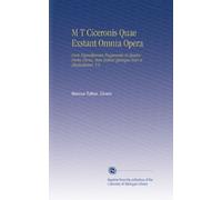 M T Ciceronis Quae Exstant Omnia Opera: Cum Deperditorum Fragmentis in Quator Partes Divisa, Item Indices Quinque Novi et Absolutissimi. V.6 (Latin Edition)