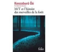 M/T et l'histoire des merveilles de la forêt Kenzabûro Ôé (Auteur), René de Ceccatty (Traduction), Ryôji Nakamura (Traduction)