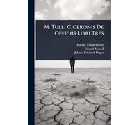 M. Tulli Ciceronis De Officiis Libri Tres