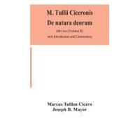M. Tullii Ciceronis De Natura Deorum, Libri Tres (Volume Ii) With Introduction And Commentary