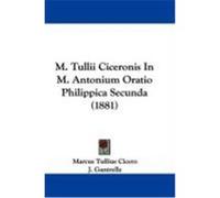 M. Tullii Ciceronis in M. Antonium Oratio Philippica Secunda (1881) Cicero, Marcus Tullius (Auteur)