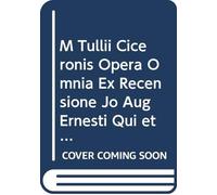 M Tullii Ciceronis Opera Omnia Ex Recensione Jo Aug Ernesti Qui et Notas Suas Adjecit: V. 5 (Latin Edition)