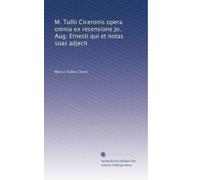 M. Tullii Ciceronis opera omnia ex recensione Jo. Aug. Ernesti qui et notas suas adjecit (Volume 8) (Latin Edition)