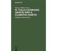 M. Tullii Ciceronis Oratio Pro A. Cluentio Habito