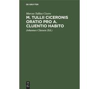 M. Tullii Ciceronis Oratio Pro A. Cluentio Habito