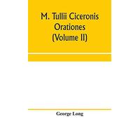 M. Tullii Ciceronis Orationes (Volume Ii)