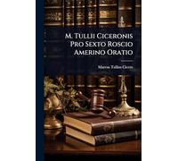 M. Tullii Ciceronis Pro Sexto Roscio Amerino Oratio