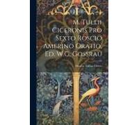M. Tullii Ciceronis Pro Sexto Roscio Amerino Oratio, Ed. W.G. Gossrau