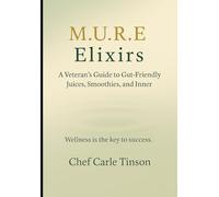 M.U.R.E Elixirs: Wellness from Within: 100 IBS-Friendly Juice Recipes for the Mind, Body, and Soul