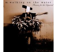M.Walking on the Water - Flowers for The Departed [Import]