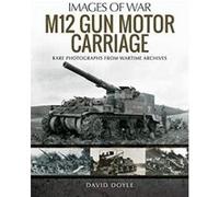 M12 Gun Motor Carriage: Rare Photographs from Wartime Archives (Images of War) - [Version Originale] Inconnu (Auteur)