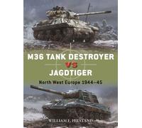 M36 Tank Destroyer vs Jagdtiger North West Europe 1944-45 - William E. Hiestand - Osprey Publishing - ebook (ePub) - Livre