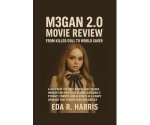 M3GAN 2.0 Movie Review: From Killer Doll to World Saver: A Review of the Bold Sequel That Trades Horror for High-Tech Action, Blending Spycraft, ... a Campy Upgrade That Divides Fans and Critics