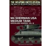 M4 Sherman Medium Tank Specialised Vehicles Vol. Iii (The Weapons Encyclopaedia)