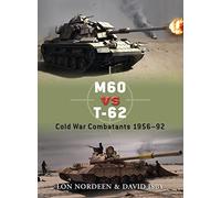M60 Vs T-62: Cold War Combatants 1956-92