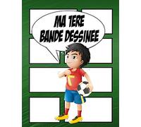 MA 1ÈRE BANDE DESSINÉE . BD VIERGE À REMPLIR THÈME FOOT 100 pages dimensions 21,5cmx28cm, le cadeau idéal pour éveiller l'instinct créatif de votre enfant et vous: "Sa seule limite, votre imagination"
