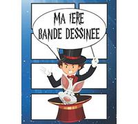 MA 1ERE BANDE DESSINEE . BD VIERGE A REMPLIR : THÈME MAGICIEN 100 pages, grand format idéal cadeau pour éveiller l instinct créatif de votre enfant et vous: «Sa seule limite, votre imagination»