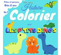 Ma 1ère Histoire à Colorier avec LES P'TITS DINOS - Dès 2 ans - Filles et Garçons: Apprend à Colorier et Découvre l'Histoire des P'tits Dinos