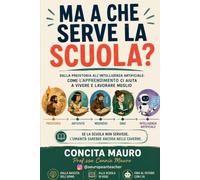 Ma a che serve la scuola?: Dalla preistoria all'intelligenza artificiale: come l'apprendimento ci aiuta a vivere e lavorare meglio