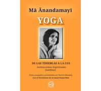 MA ANANDAMAYI YOGA: DE LAS TINIEBLAS A LA LUZ, Instrucciones espirituales inéditas