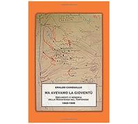 Ma Avevamo La Gioventù: Documenti E Memoria Della Resistenza Nel Tortonese. 1943-1945