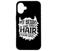 Ma Barbe, C'est Juste Que Les Cheveux doivent être Entre tes Jambes Je Barbe Coque pour iPhone 16 Plus